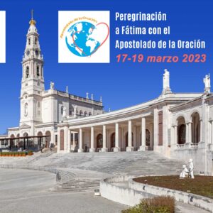 Peregrinación a Fátima con el Apostolado de la Oración